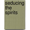Seducing the Spirits door Louise Young