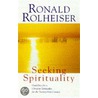 Seeking Spirituality door Ronald Rolheiser