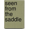 Seen From The Saddle door Isa Carrington Cabell