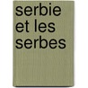 Serbie Et Les Serbes door Angelo De Gubernatis
