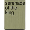 Serenade Of The King door Chad P. Mullen
