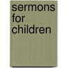 Sermons For Children door John Mason Neale