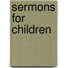 Sermons For Children door Abel Hastings Ross