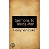 Sermons To Young Man door Henry Van Dyke