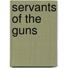 Servants Of The Guns door Jeffery E. Jeffery
