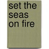 Set The Seas On Fire door Chris Roberson