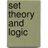 Set Theory And Logic door Robert R. Stoll