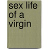 Sex Life Of A Virgin by Caroline Arnold