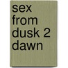 Sex from Dusk 2 Dawn door Delroy Reid