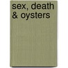 Sex, Death & Oysters door Robb Walsh