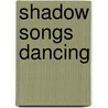 Shadow Songs Dancing door Leonard J. Griego