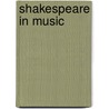 Shakespeare In Music door Louis C. Helson