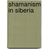 Shamanism In Siberia by Marie Antoinette Czaplicka
