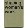 Shaping Women's Work by Juliet Webster