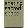 Sharing Sacred Space door Benoit Standaert