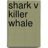 Shark V Killer Whale door Isabelle Thomas