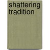 Shattering Tradition door Walter Dostal
