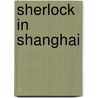 Sherlock in Shanghai door Xiaoqing Cheng