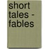Short Tales - Fables