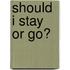 Should I Stay or Go?