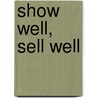 Show Well, Sell Well by Dawn Romance