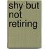 Shy But Not Retiring