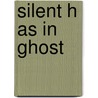 Silent H as in Ghost by Carey Molter