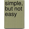 Simple, But Not Easy door Ann Smith