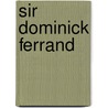 Sir Dominick Ferrand door James Henry James