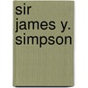 Sir James Y. Simpson door Evelyn Blantyre Simpson