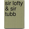 Sir Lofty & Sir Tubb door Binette Schroeder