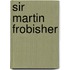 Sir Martin Frobisher