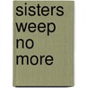 Sisters Weep No More by Billy Overstreet