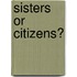Sisters or Citizens?