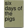 Six Days Of The Pigs door R.J. Carrie-Reddington
