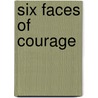 Six Faces Of Courage by Mrd Foot