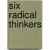 Six Radical Thinkers by John MacCunn