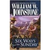 Six Ways from Sunday by William W. Johnstone