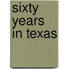 Sixty Years In Texas by Sir George Jackson