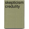 Skepticism Credulity by Unknown