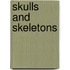 Skulls and Skeletons