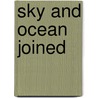 Sky and Ocean Joined by Steven J. Dick