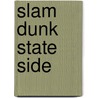 Slam Dunk State Side by Irene Holroyd