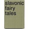 Slavonic Fairy Tales door Onbekend