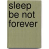 Sleep Be Not Forever door Frank Field Jr.