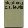 Sleuthing C.S. Lewis by Kathryn Ann Lindskoog