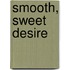 Smooth, Sweet Desire