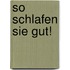 So schlafen Sie gut!