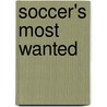 Soccer's Most Wanted door Jeff Carlisle