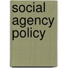 Social Agency Policy door John P. Flynn